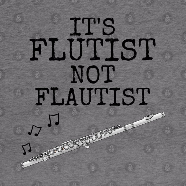 It's Flutist Not Flautist, Flute Player Musician Funny by doodlerob